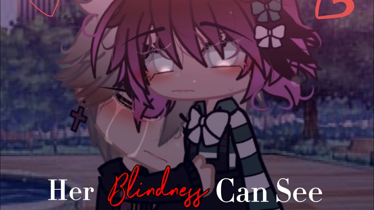 *-|Her Blindness Can See||GCM|ChillyBuns|@CHILLYBUNSGACHA|-*