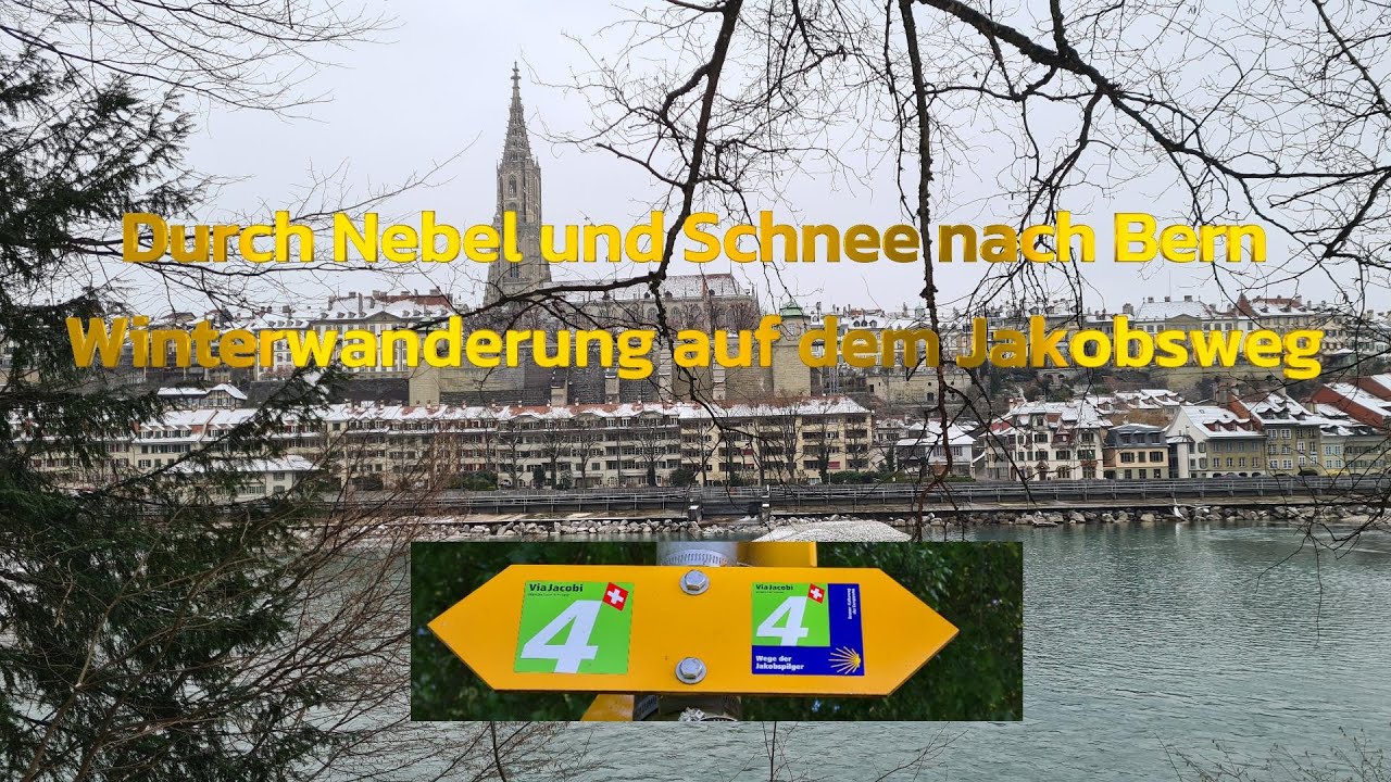 Durch Nebel und Schnee nach Bern Winterwanderung auf dem Jakobsweg