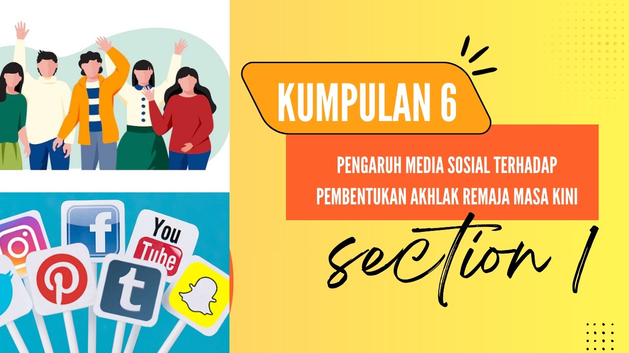 PENGARUH MEDIA SOSIAL TERHADAP PEMBENTUKAN AKHLAK REMAJA MASA KINI (KUMPULAN 6 SECTION 1 )