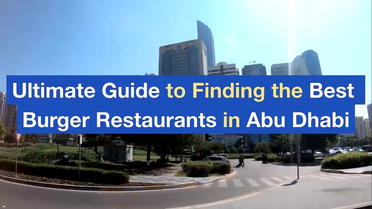 Ultimate Guide to Finding the Best Burger Restaurants in Abu Dhabi