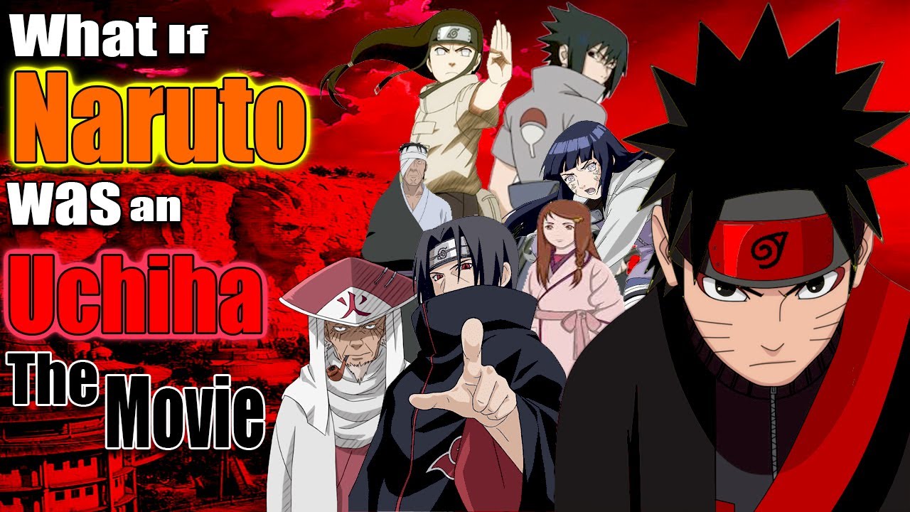 What If Naruto Was An Uchiha The Movie
