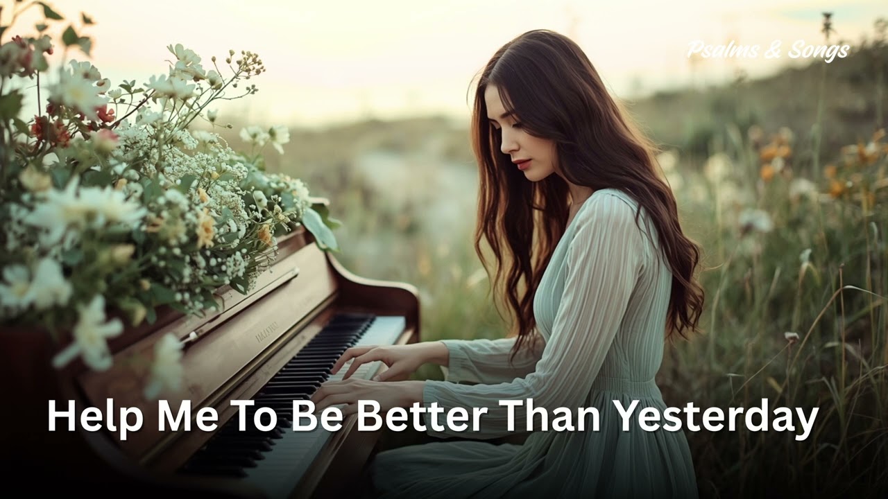 Help Me To Be Better Than Yesterday | Powerful Worship Song