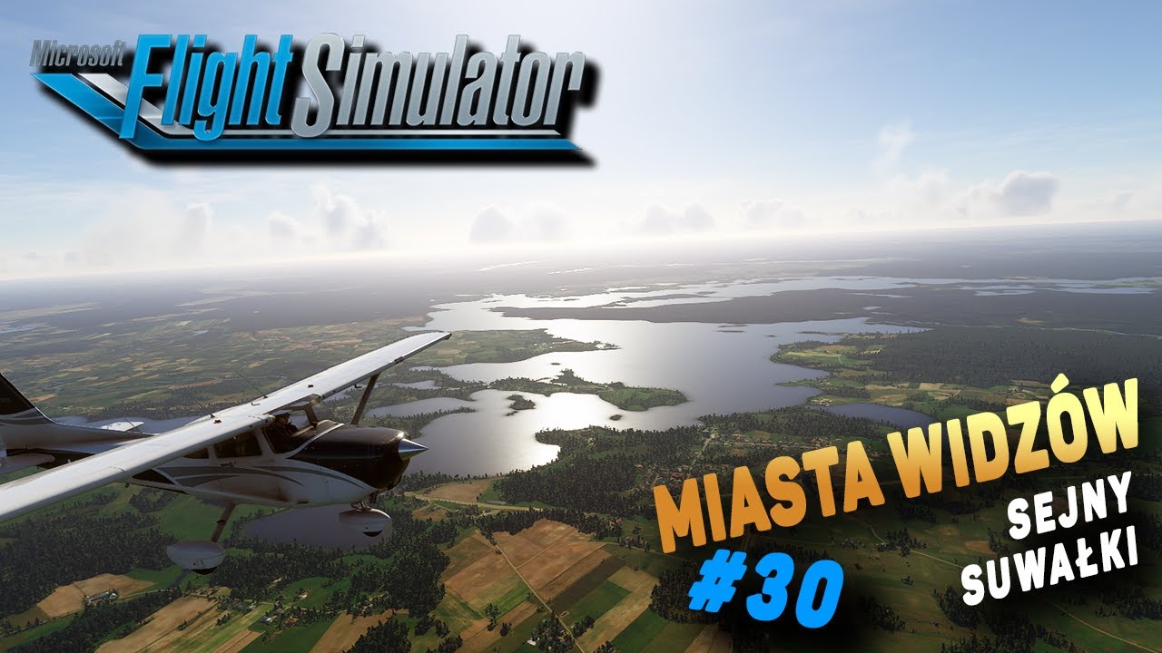 Miasta widzów - #30 Sejny oraz Suwałki - Microsoft Flight Simulator 2020 [1440p]