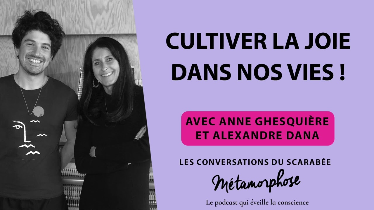 Comment cultiver la Joie dans nos vies ! Les Conversations du scarabée