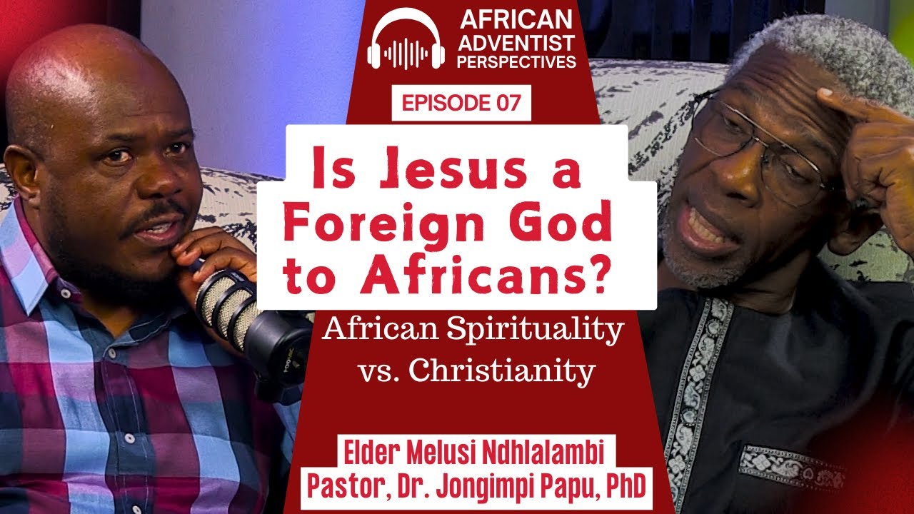 EPISODE 7 - Is Jesus a Foreign God? African Spirituality vs Christianity