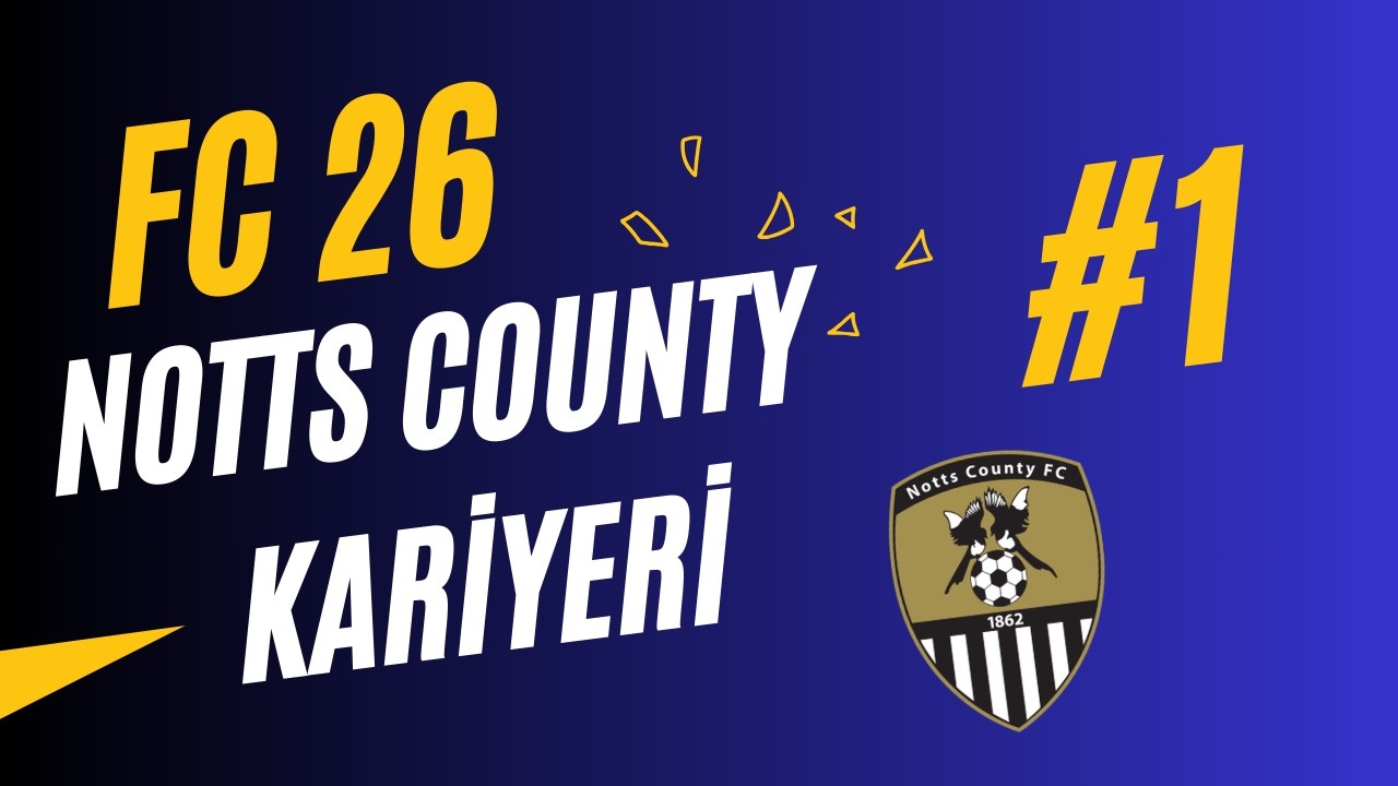 İNGİLTERE 4.LİG'DEN ZİRVEYE! - FC 26 NOTTS COUNTY KARİYERİ #1