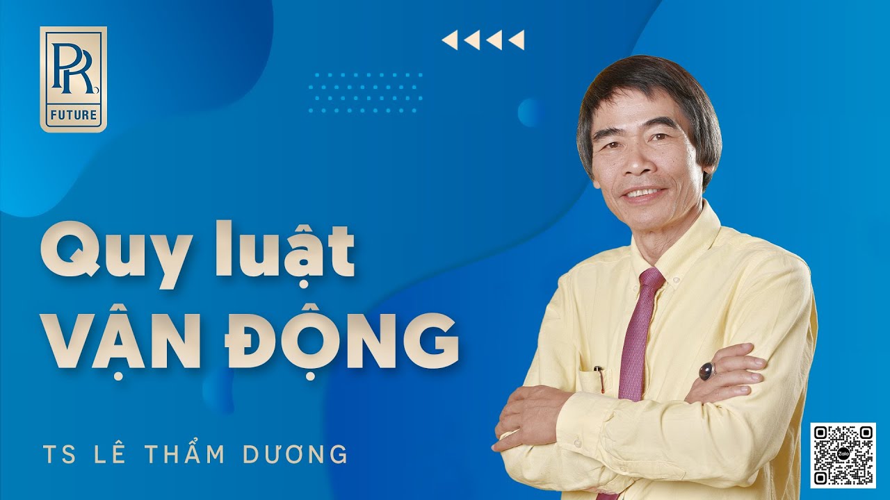 QUY LUẬT VẬN ĐỘNG | TS LÊ THẨM DƯƠNG MỚI NHẤT NĂM 2022