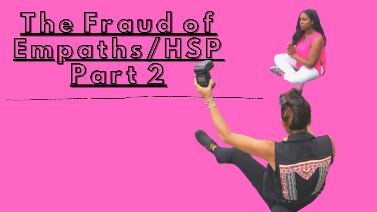 THE FRAUD ABOUT EMPATHS/HIGHLY SENSITIVE PEOPLE: PART 2!