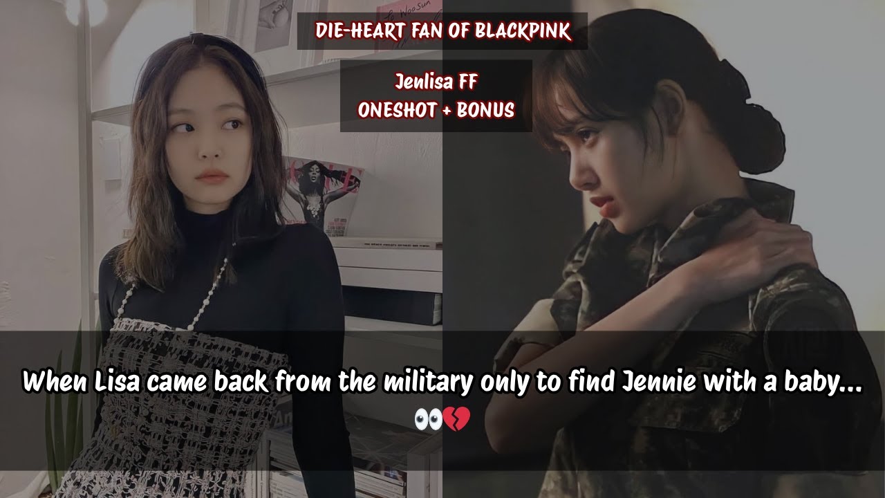 Jenlisa ff | When Lisa came back from the military only to find Jennie with a baby… 👀💔 #jenlisa
