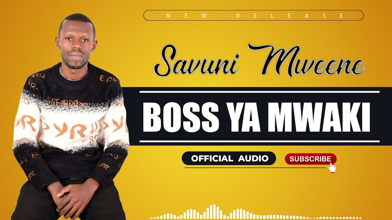 SAVUNI MWEENE - BOSS YA MWAKI(OFFICIAL AUDIO)