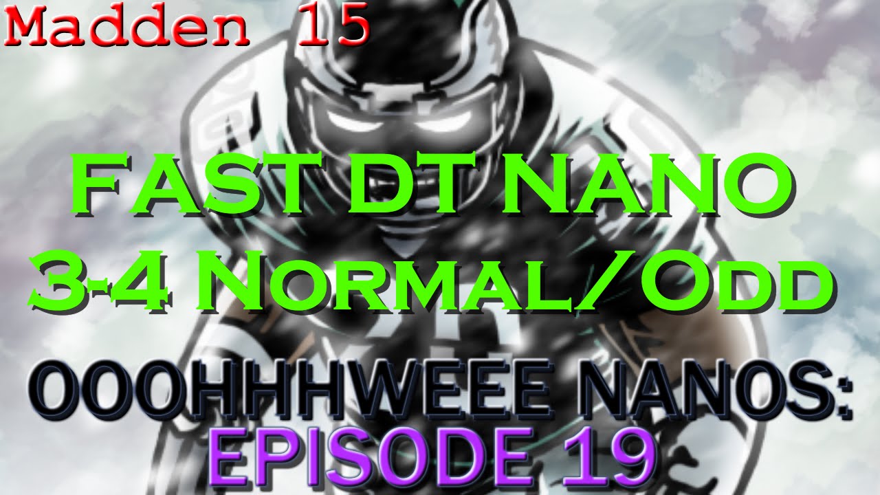 Madden 15 || Fast DT NANO! || 3-4 Normal/Odd || OOOHWEEE NANOS EP. 19