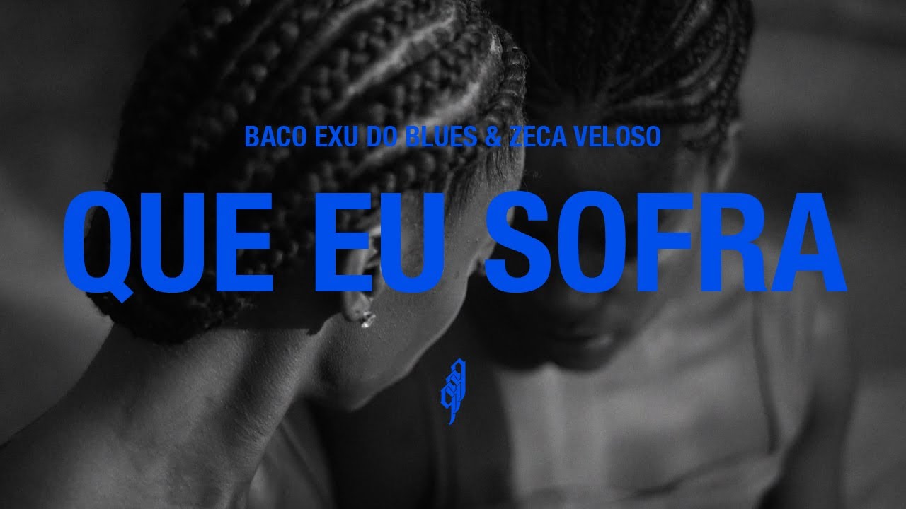 Baco Exu do Blues, Zeca Veloso - Que Eu Sofra (Vídeo Oficial)