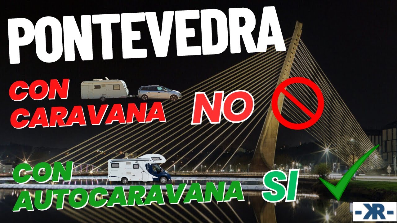 Pontevedra: Con autocaravana SI, pero con caravana NO