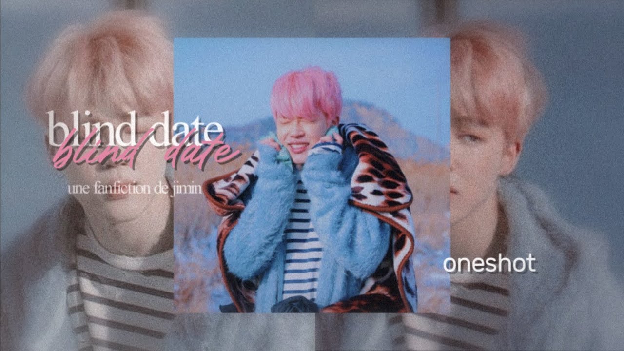 [BTS JIMIN FF FR] ❝𝙗𝙡𝙞𝙣𝙙 𝙙𝙖𝙩𝙚❞ | oneshot