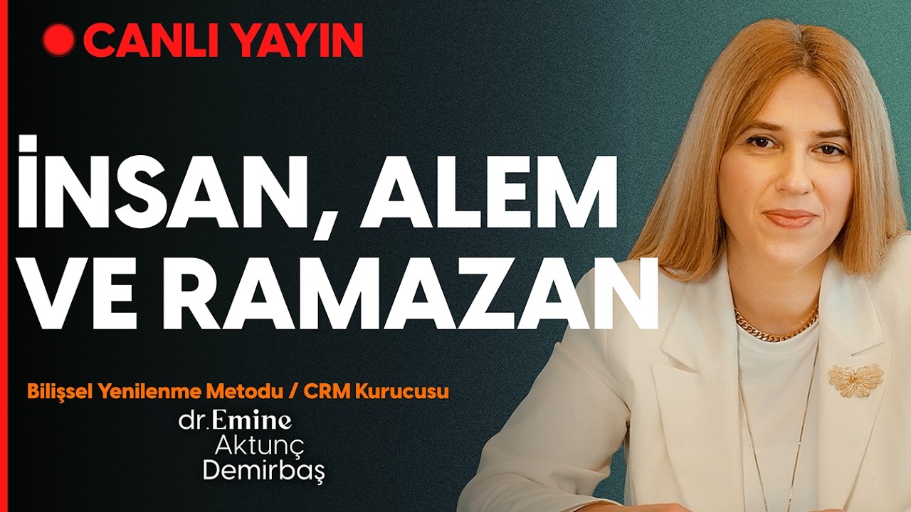 İnsan, Alem ve Ramazan Orucun ve Nefsin Derin Hikmeti | Dr. Emine Aktunç Demirbaş