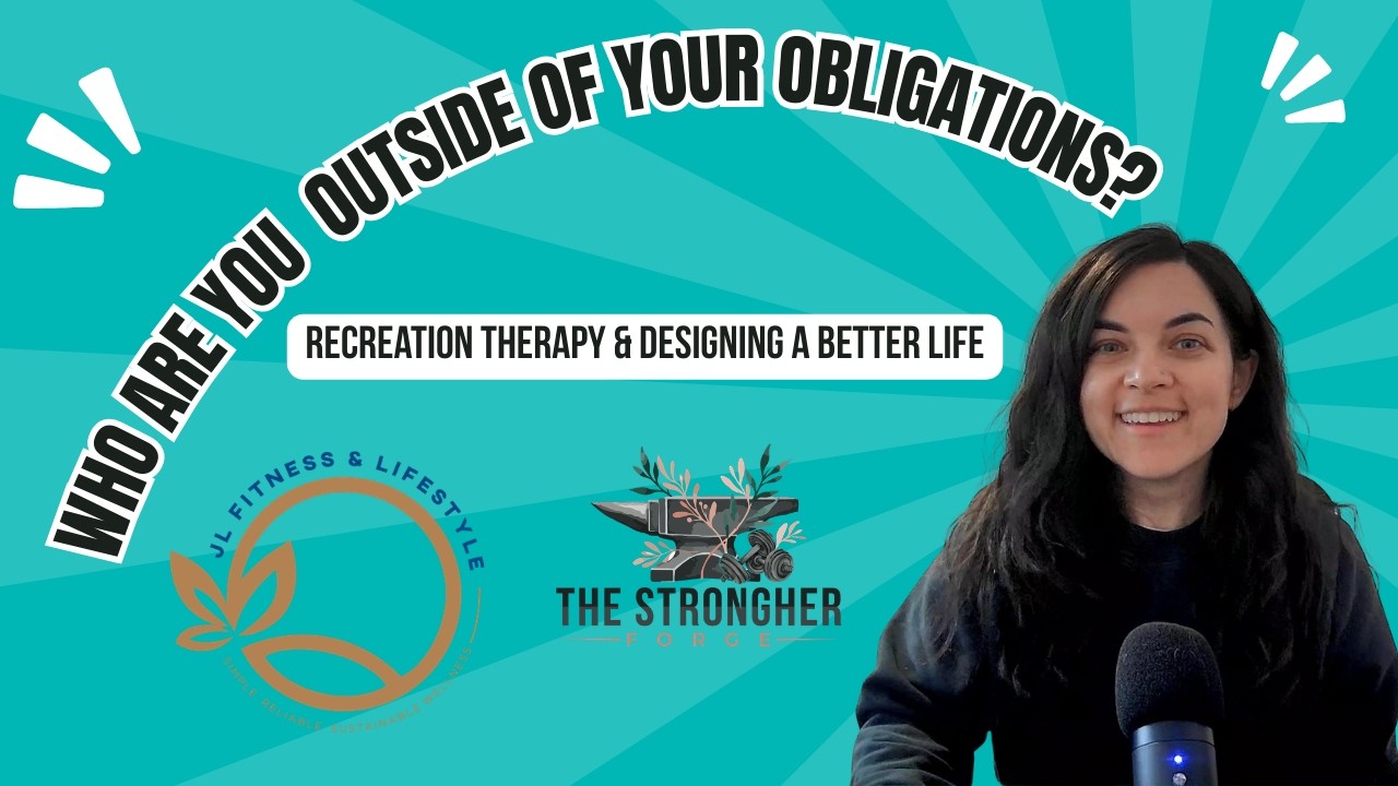 Who Are You Outside of Your Obligations? | Recreation Therapy & Designing a Better Life