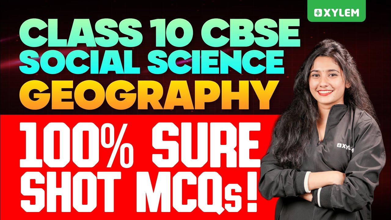 Class 10 CBSE Social Science | Geography - 100% Sure Shot MCQs!| Xylem Class 10 CBSE