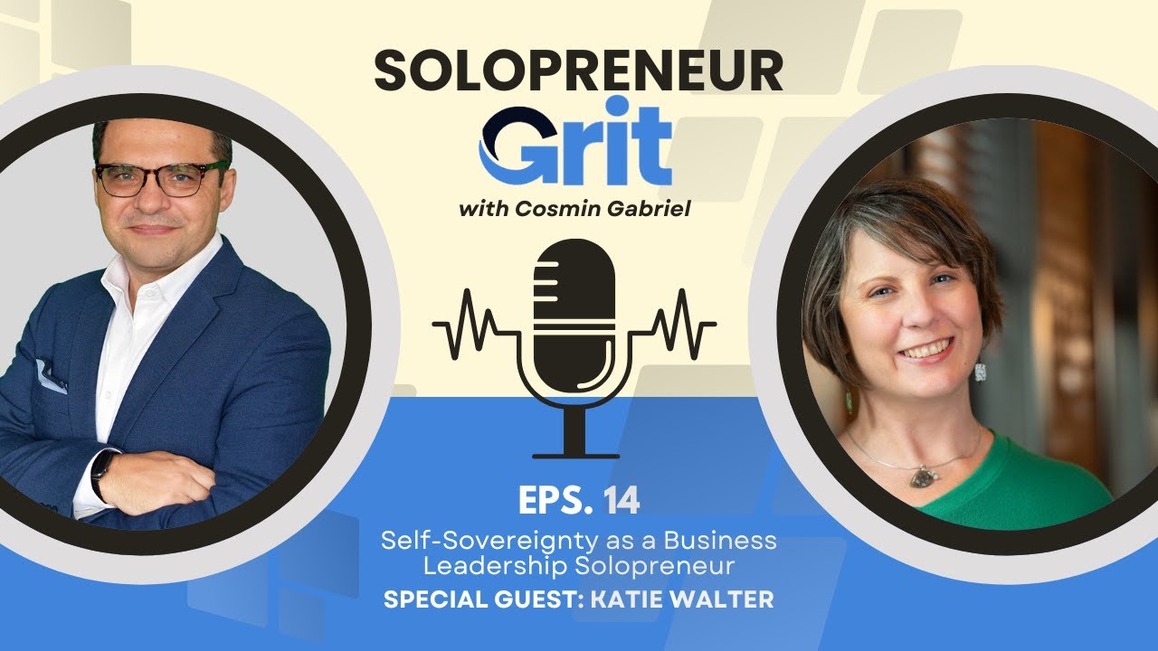 Self Sovereignty Mindset with Katie Walter - Solopreneur Grit Podcast w/Cosmin Gabriel
