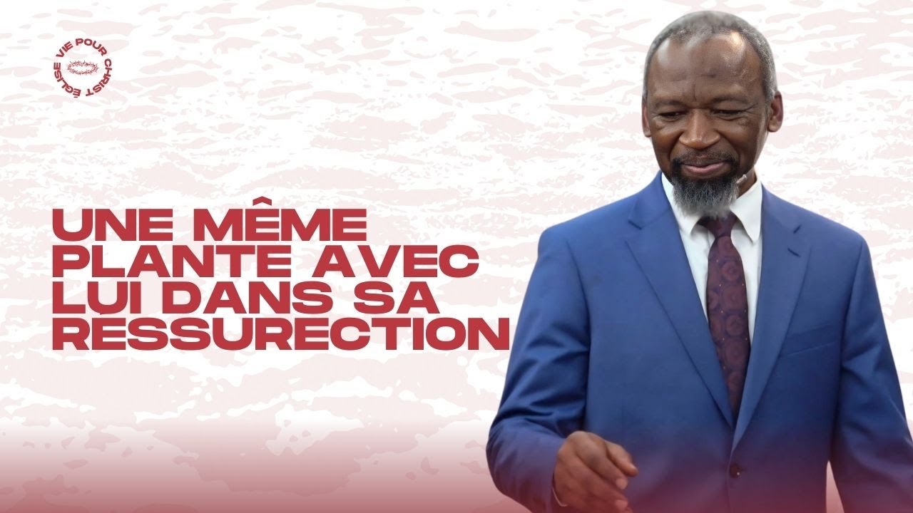 UNE MÊME PLANTE AVEC LUI DANS SA RÉSSURECTION - Ps Yves DJIKI