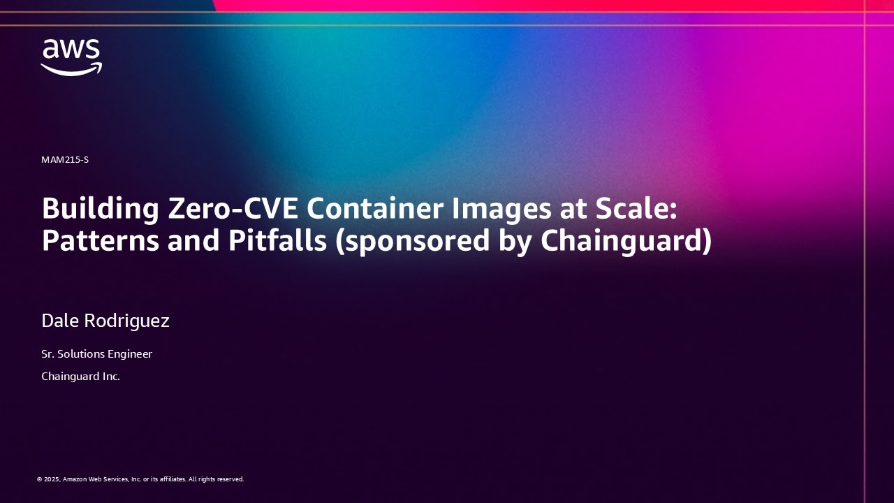 AWS re:Invent 2025 &mdash; Создание образов контейнеров без уязвимостей CVE в масштабе предприятия: шаб...