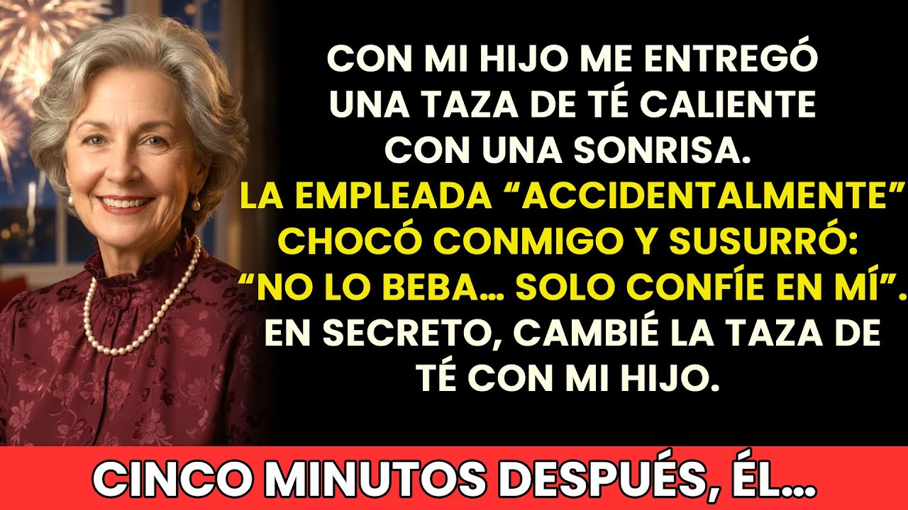 Mi hijo me ofreció té caliente antes de reunirnos. La criada lo derramó adrede y me salvó.