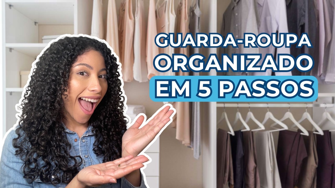 ORGANIZE SEU GUARDA ROUPA EM 5 PASSOS E ACABE COM A BAGUNÇA