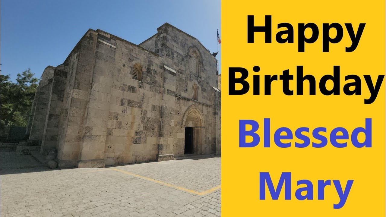 The Nativity of the Blessed Virgin Mary - the Church of St. Anne in Jerusalem marks HER birthplace