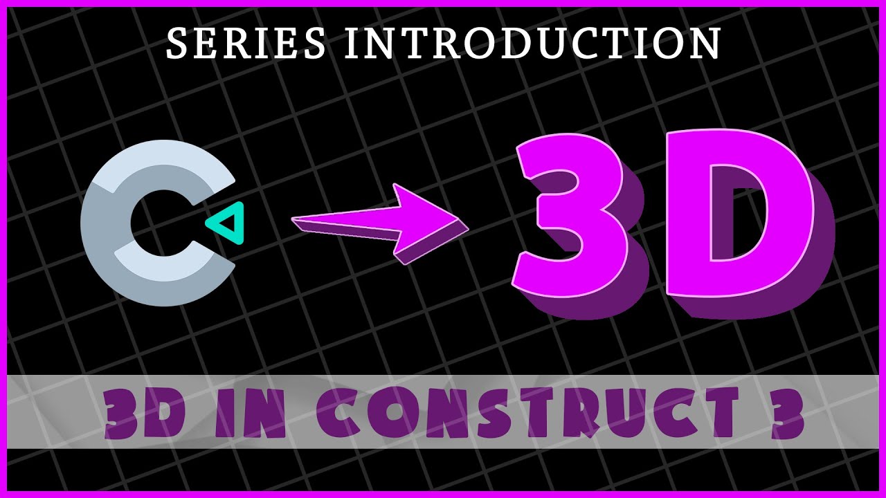 3D GAMES in Construct 3 - 00 Series Introduction