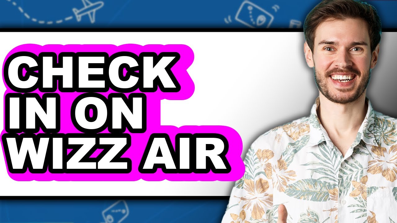How to Check in on Wizz Air - Full Guide