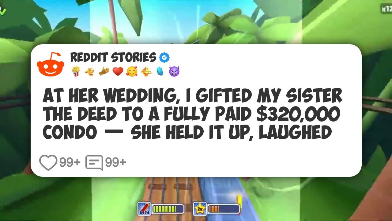 At Her Wedding, I Gifted My Sister The Deed To A Fully Paid $320,000 Condo — She Held It #reddit 
