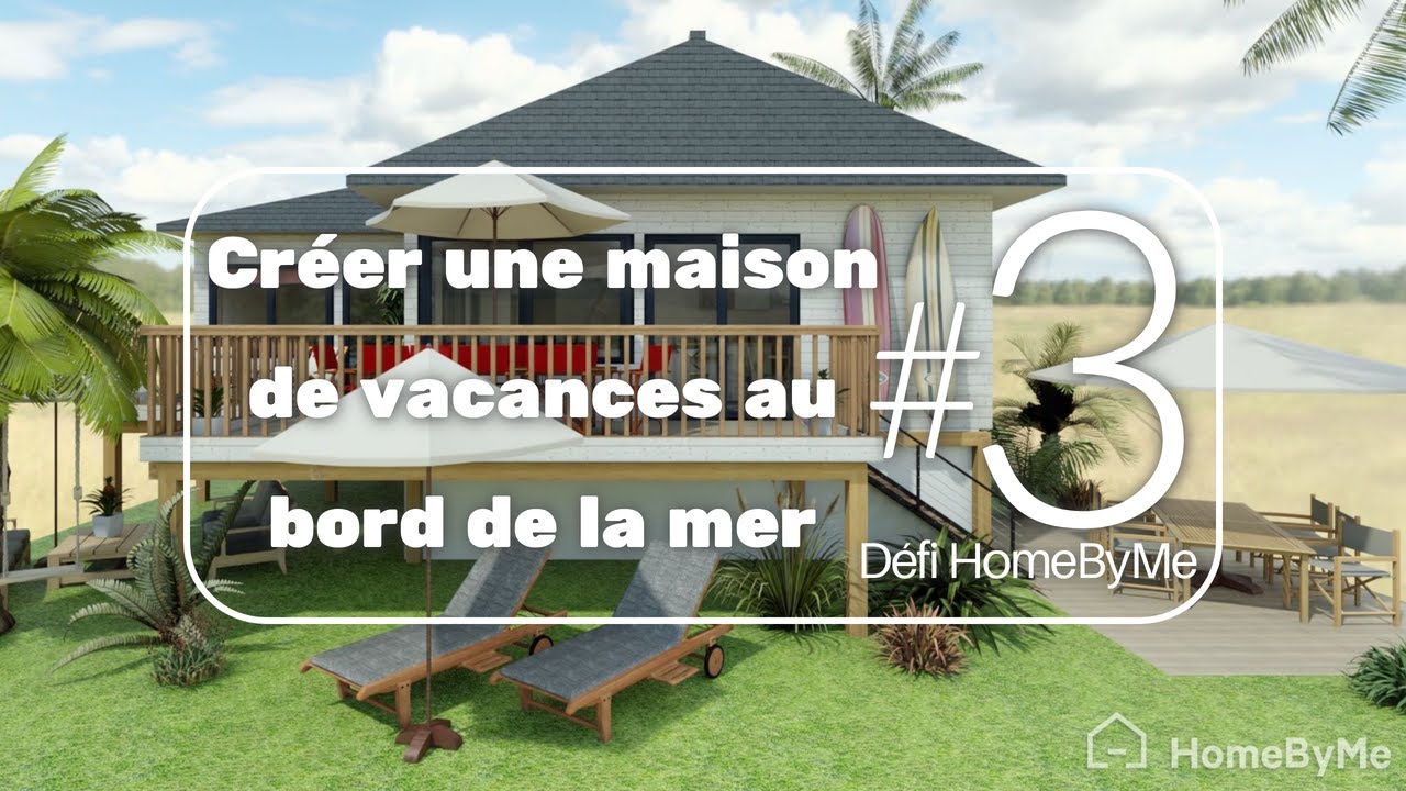 Créer une maison de vacances au bord de la mer (sur HomeByMe) [DÉFI #3]