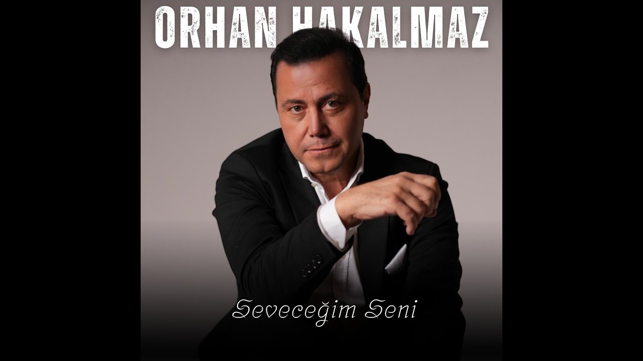 ORHAN HAKALMAZ - SEVECEĞİM SENİ