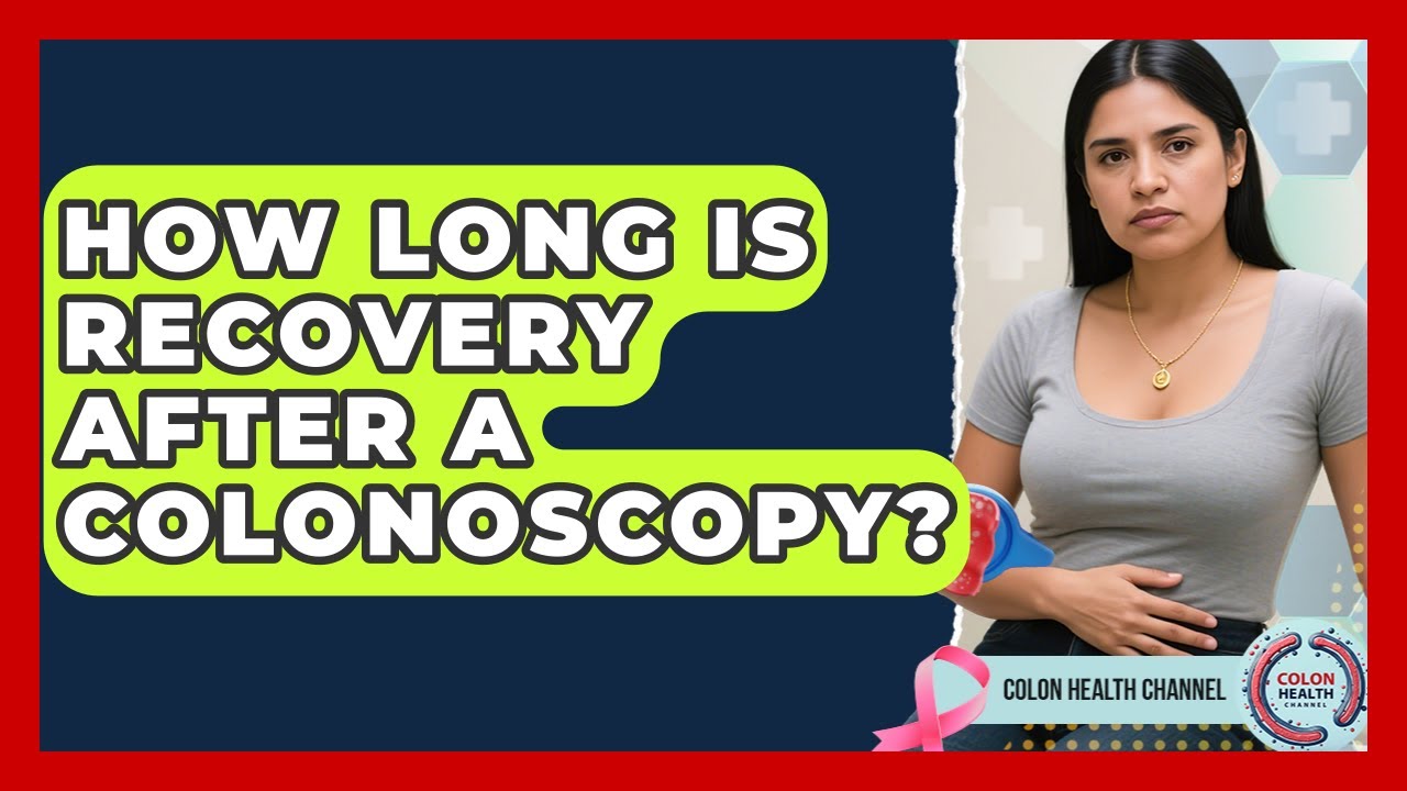 How Long Is Recovery After A Colonoscopy? - Colon Health Channel