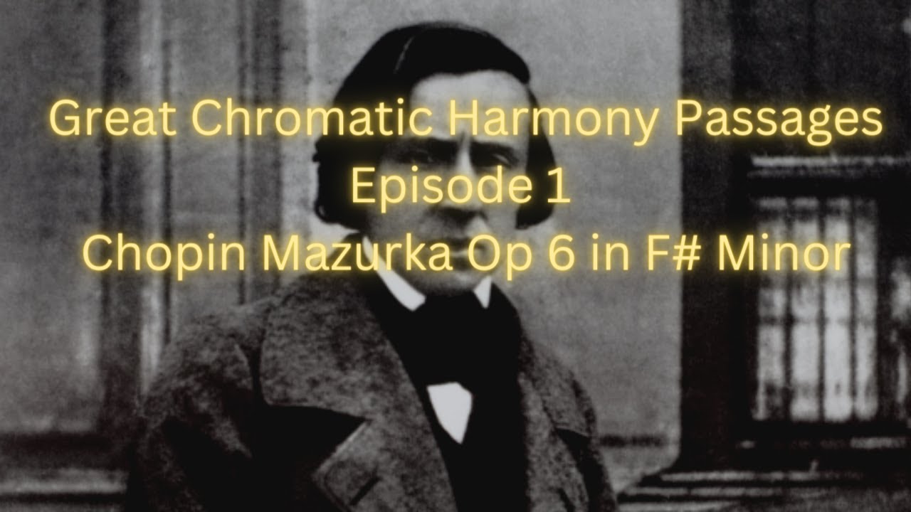 Great Chromatic Harmony Passages Episode 1 Chopin Mazurka Op 6 in F#Minor