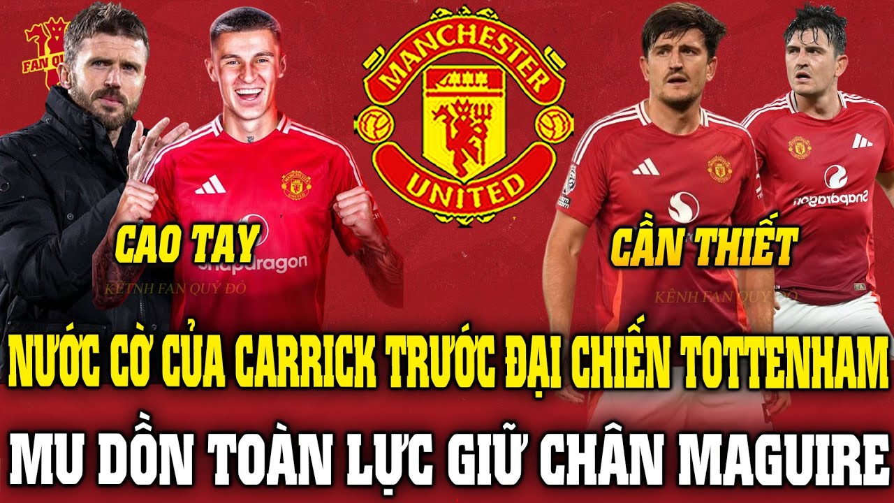 NƯỚC CỜ CỦA CARRICK TRƯỚC ĐẠI CHIẾN TOTTENHAM; MU DỒN TOÀN LỰC GIỮ CHÂN MAGUIRE