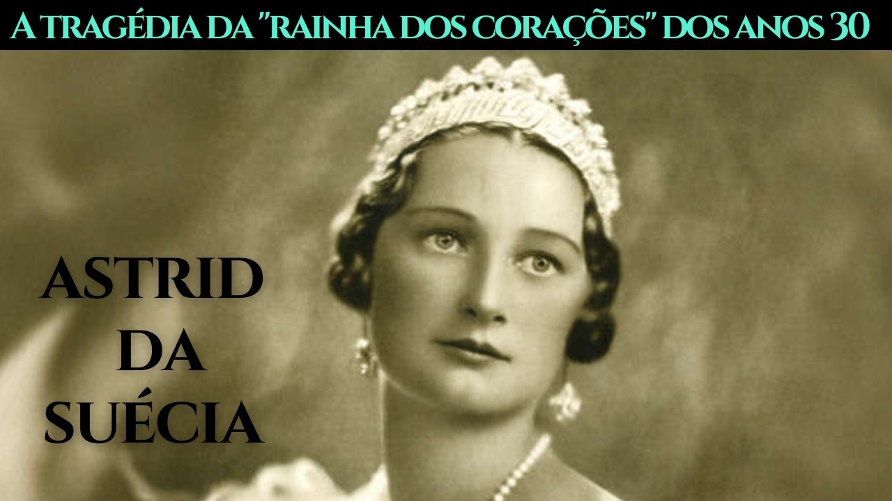 Astrid da Suécia - Rainha da Bélgica: Beleza, Carisma e um Trágico Fim #biografia #historia