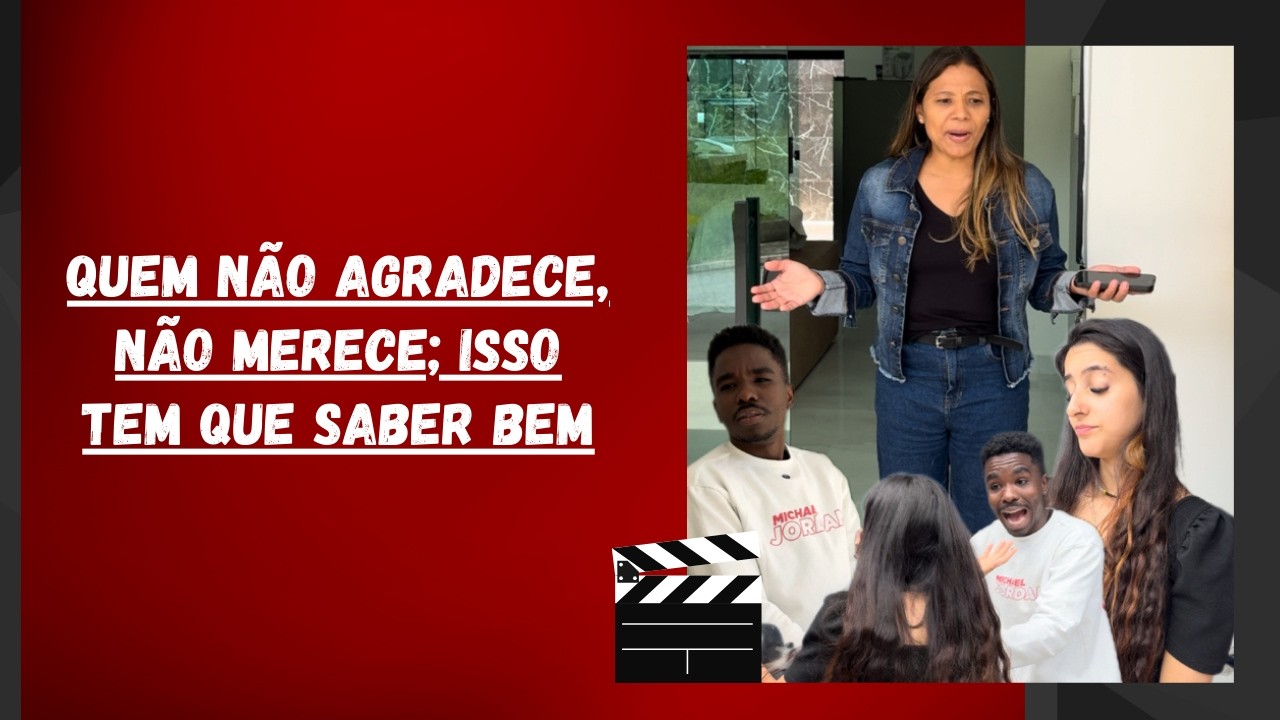 Quem não agradece, não merece; isso tem que saber bem