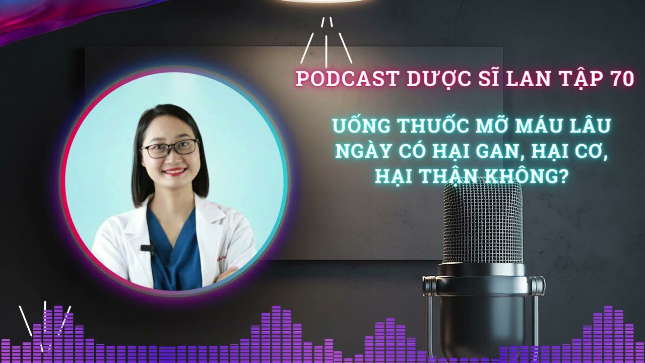 Uống Thuốc Mỡ Máu Lâu Ngày Có Hại Gan, Hại Cơ, Hại Thận Không  Dược Sĩ Lan