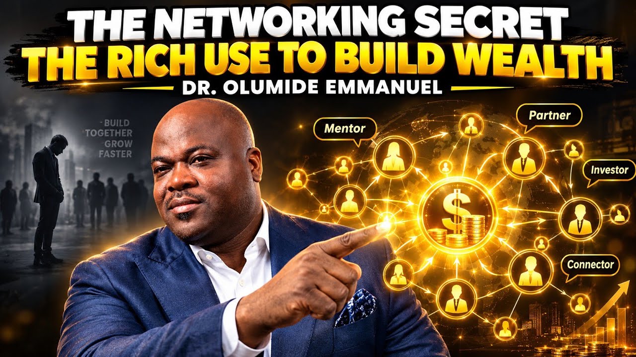 The Networking Secret the Rich Use to Build Wealth | Dr Olumide Emmanuel