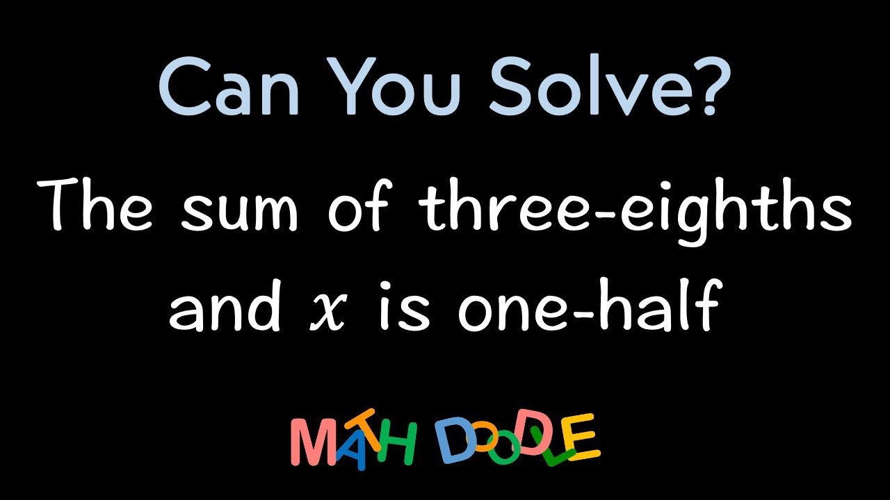 Translating &ldquo;The sum of three-eighths and 𝑥 is one-half&rdquo; into Algebra Expression | Algebra Solution