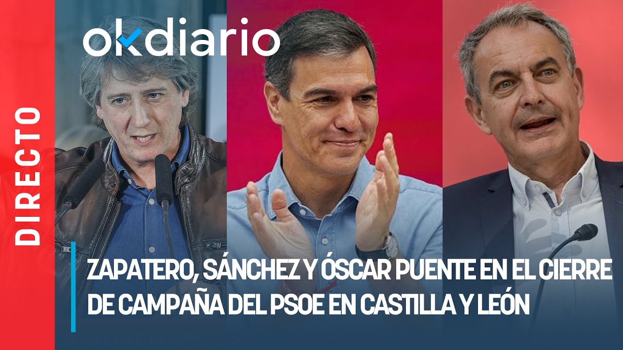 🔴DIRECTO| Zapatero, Sánchez y Óscar Puente en el cierre de campaña del PSOE en Castilla y León