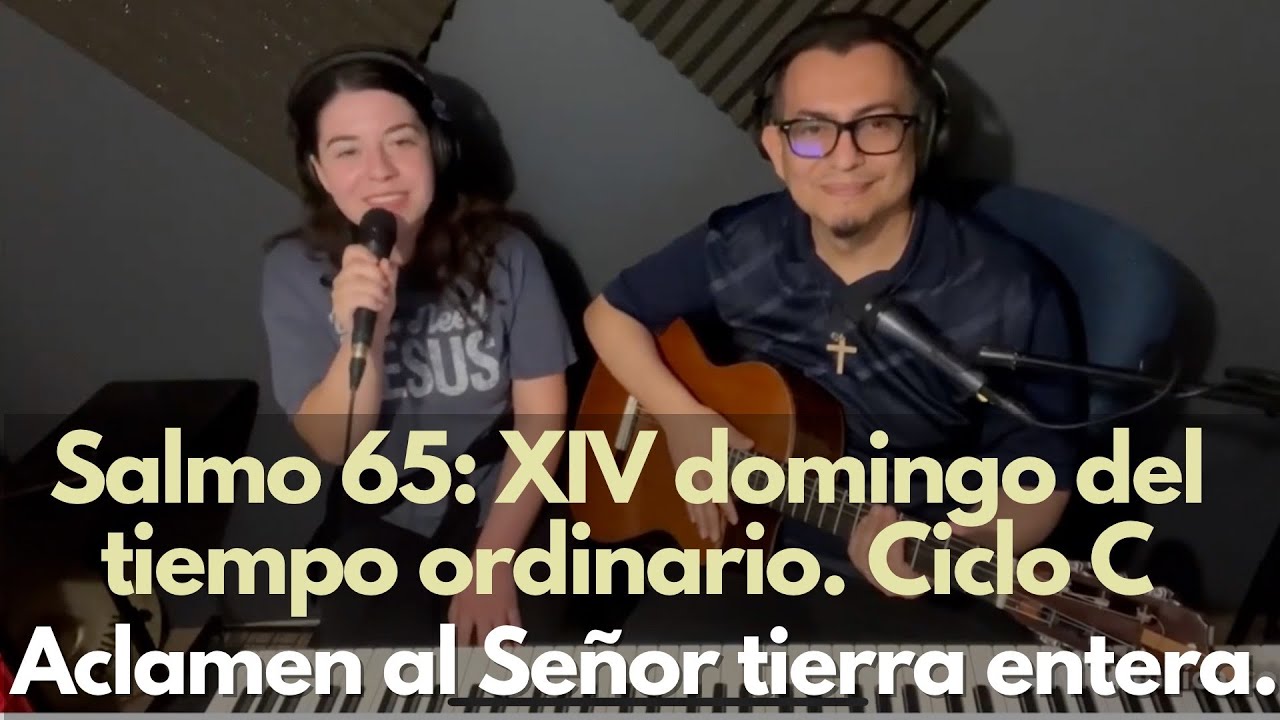 Salmo 65: Aclamen al Señor tierra entera. 14 Dom del tiempo ordinario. Música por Santiago Fernández