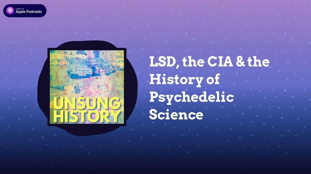 LSD, the CIA & the History of Psychedelic Science | Unsung History