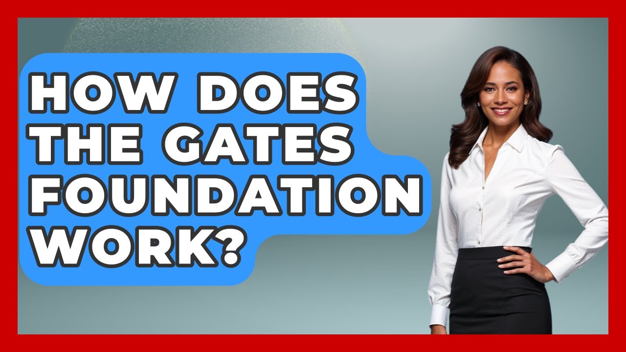 How Does The Gates Foundation Work? - The Rich And Famous Files