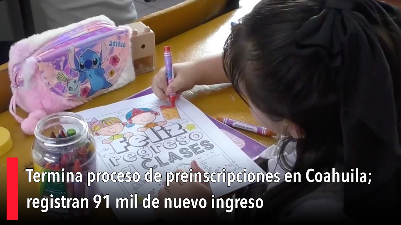 Termina proceso de preinscripciones en Coahuila; registran 91 mil de nuevo ingreso
