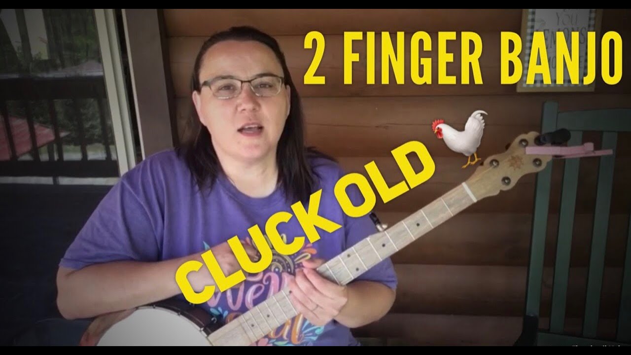 2 Finger Banjo | Cluck Old Hen 2 Finger Banjo |  banjo lessons