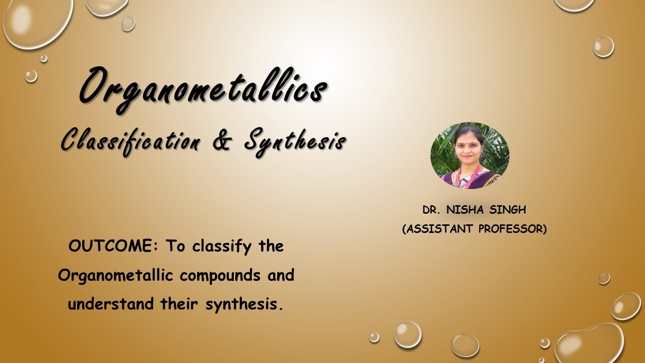 (ORGANOMETALLICS- LECTURE-1) Organometallics- Classification And Their Synthesis By Dr. Nisha Singh