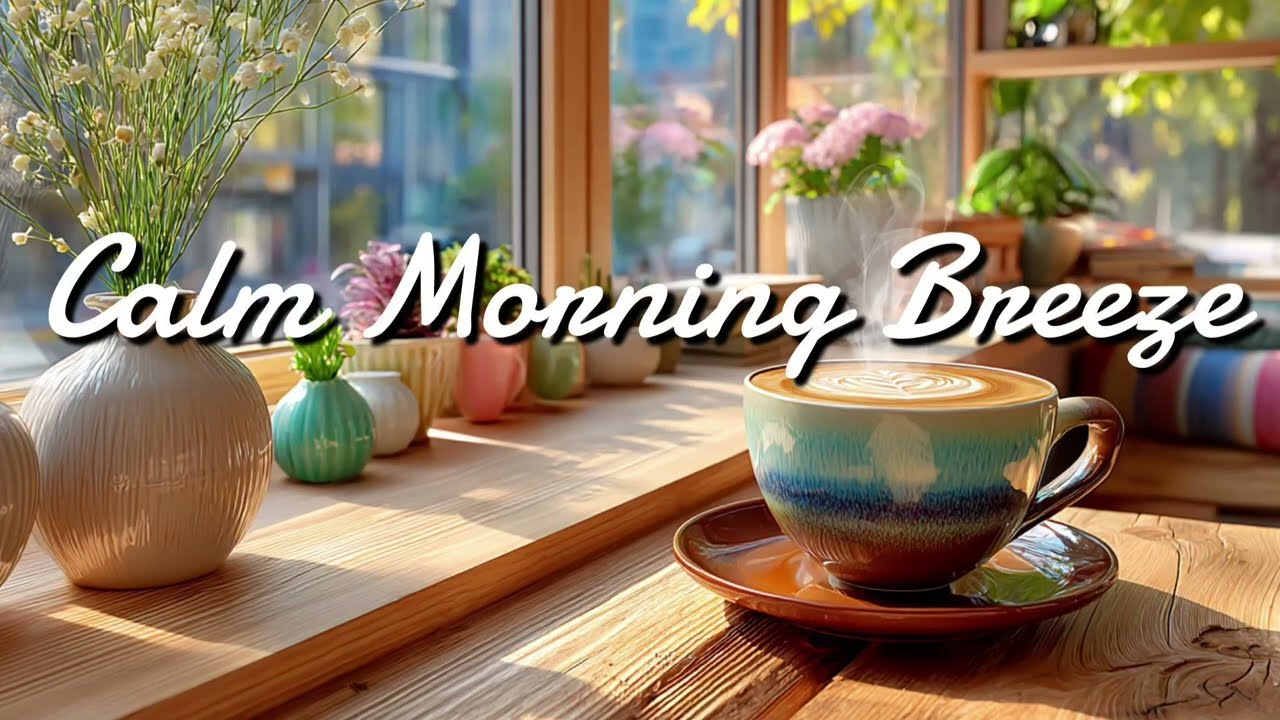 Calming Morning Breeze-Relaxing Cafe Piano BGM