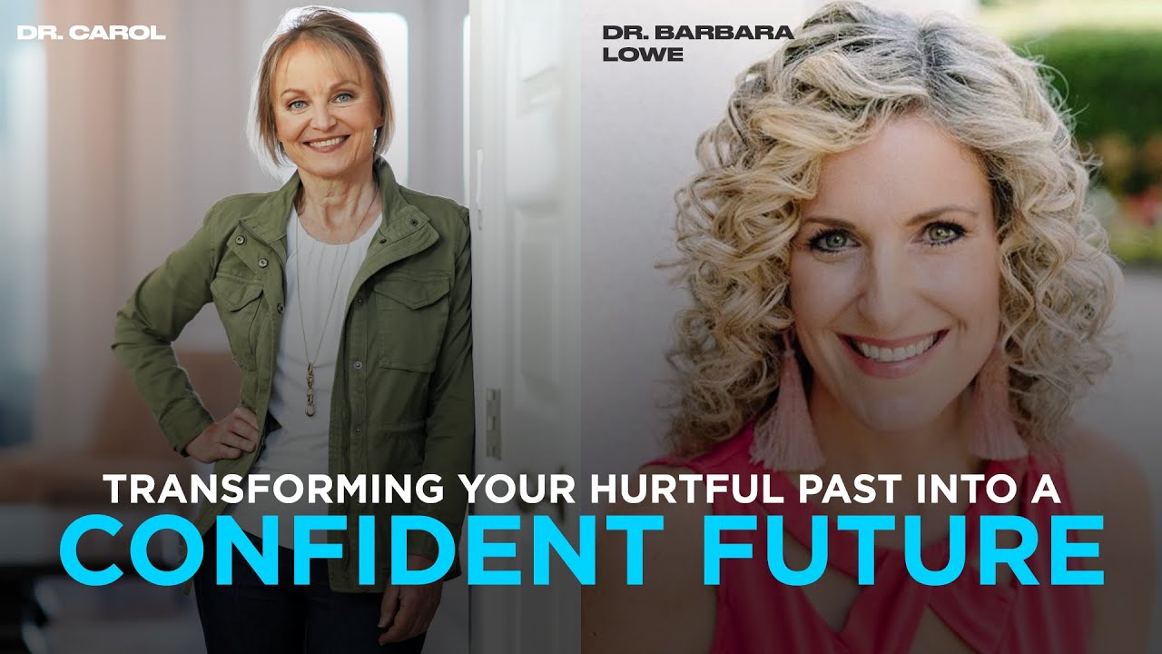 Transforming Your Hurtful Past | Dr. Carol | Dr. Barbara Lowe