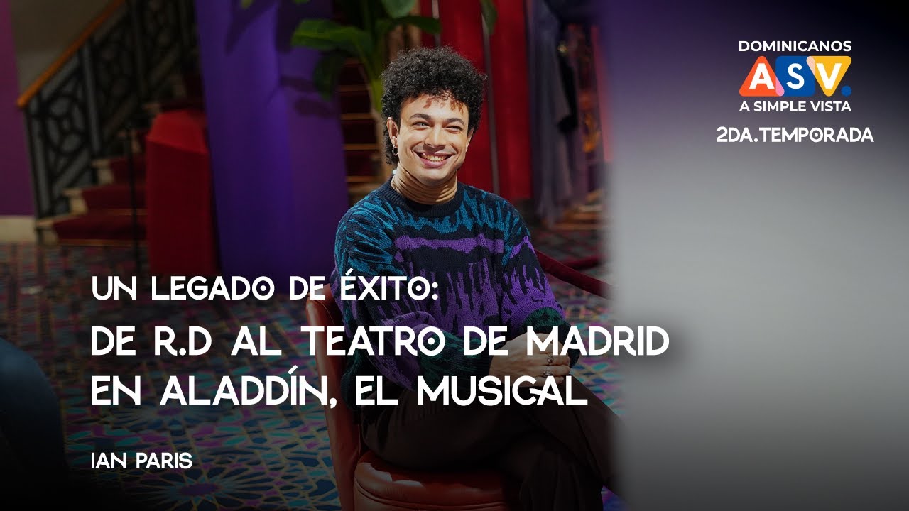 De R.D. al teatro de Madrid en Aladdín, el Musical I EP. 08 I Dominicanos A Simple Vista